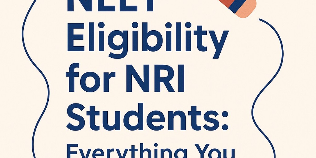 NEET Eligibility for NRI Students: Everything You Need to Know